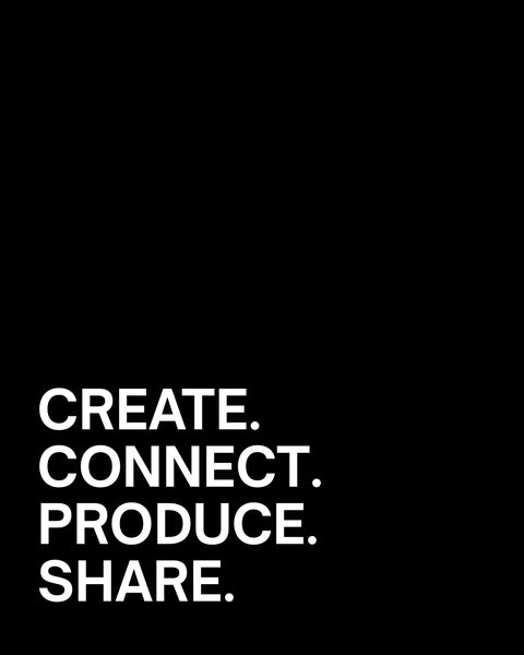 "Create. Connect. Produce. Share."